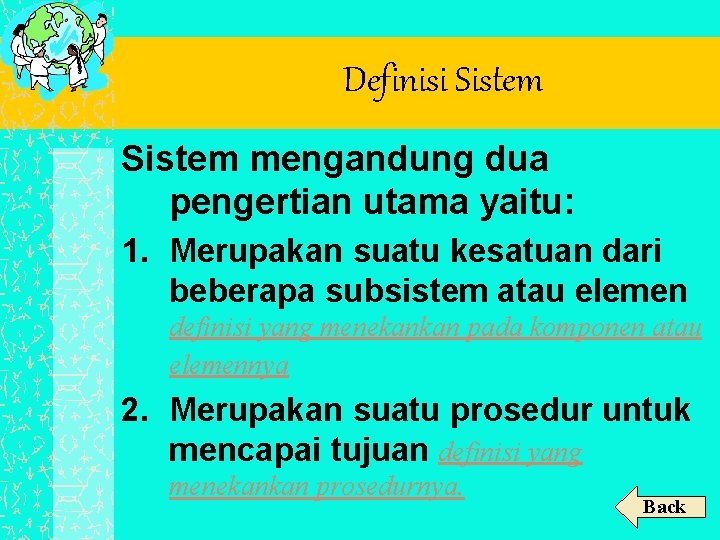 Definisi Sistem mengandung dua pengertian utama yaitu: 1. Merupakan suatu kesatuan dari beberapa subsistem