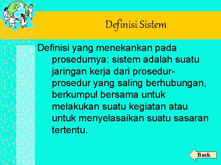 Definisi Sistem Definisi yang menekankan pada prosedurnya: sistem adalah suatu jaringan kerja dari prosedur