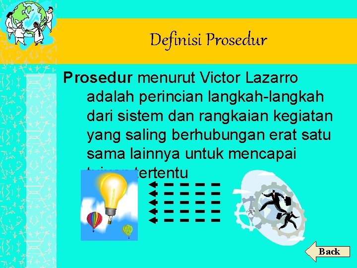 Definisi Prosedur menurut Victor Lazarro adalah perincian langkah-langkah dari sistem dan rangkaian kegiatan yang