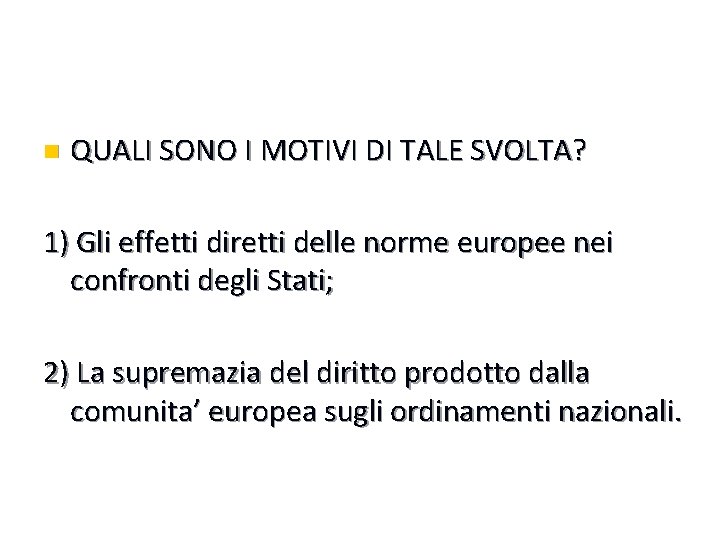 n QUALI SONO I MOTIVI DI TALE SVOLTA? 1) Gli effetti diretti delle norme