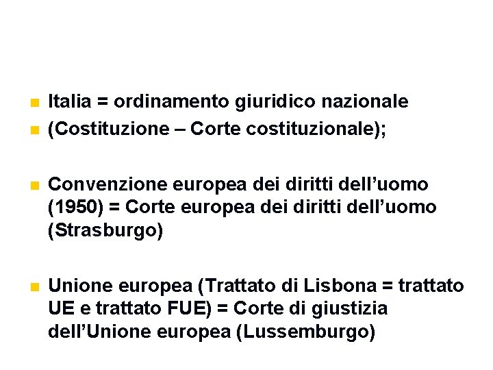 n n Italia = ordinamento giuridico nazionale (Costituzione – Corte costituzionale); n Convenzione europea