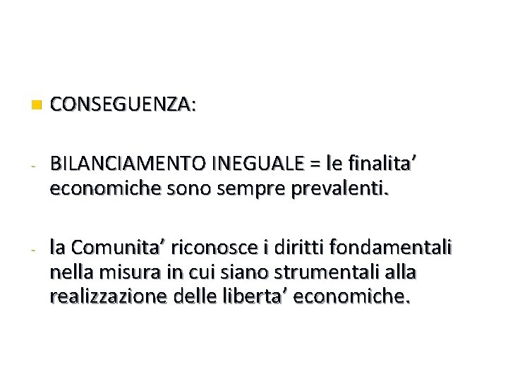 n CONSEGUENZA: - BILANCIAMENTO INEGUALE = le finalita’ economiche sono sempre prevalenti. - la