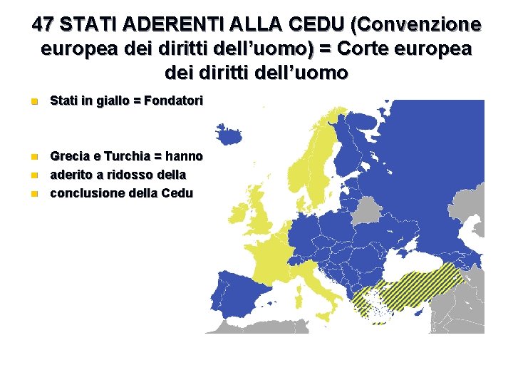 47 STATI ADERENTI ALLA CEDU (Convenzione europea dei diritti dell’uomo) = Corte europea dei