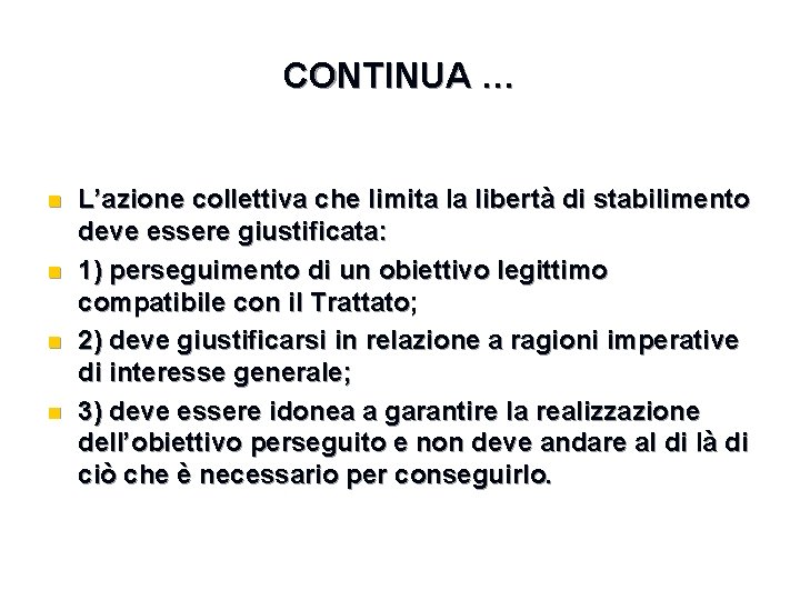 CONTINUA … n n L’azione collettiva che limita la libertà di stabilimento deve essere