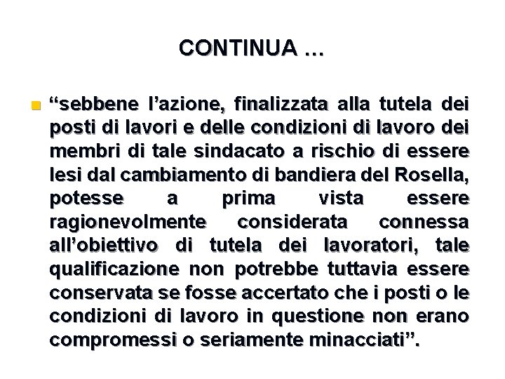 CONTINUA … n “sebbene l’azione, finalizzata alla tutela dei posti di lavori e delle