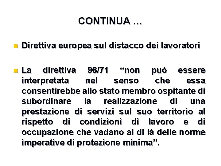 CONTINUA … n Direttiva europea sul distacco dei lavoratori n La direttiva 96/71 “non