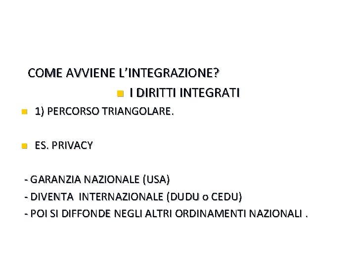 COME AVVIENE L’INTEGRAZIONE? n I DIRITTI INTEGRATI n 1) PERCORSO TRIANGOLARE. n ES. PRIVACY