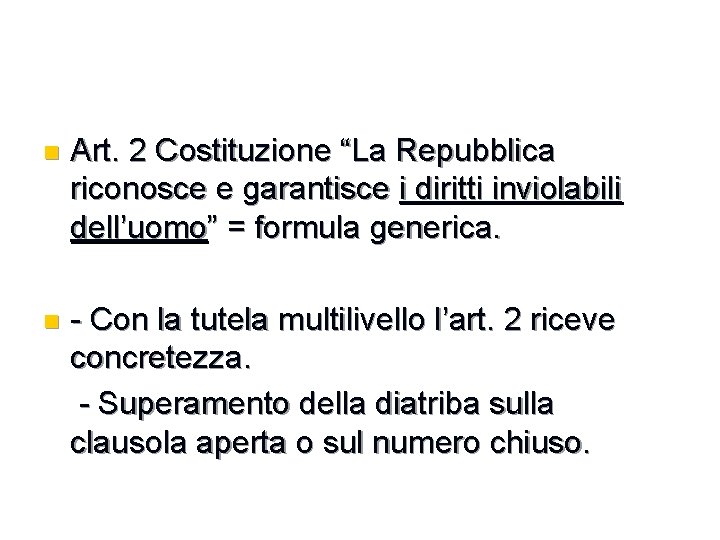 n Art. 2 Costituzione “La Repubblica riconosce e garantisce i diritti inviolabili dell’uomo” =