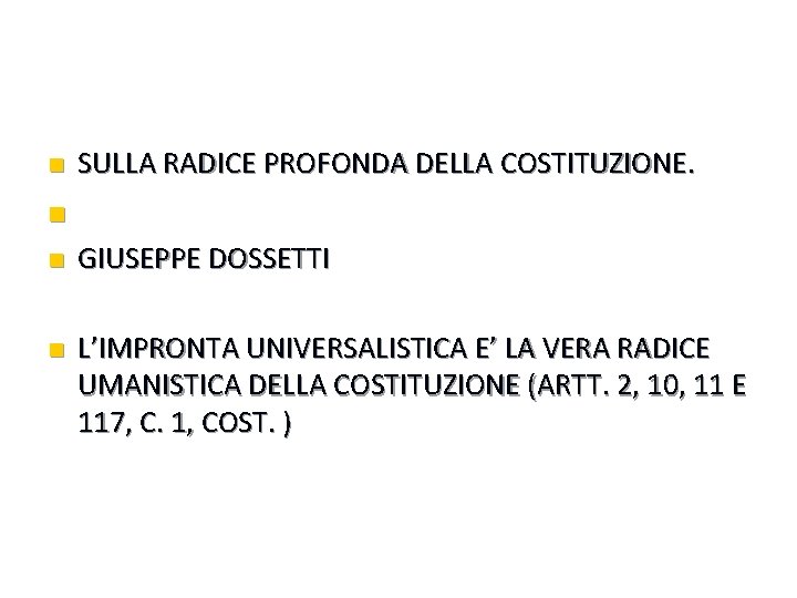 n SULLA RADICE PROFONDA DELLA COSTITUZIONE. n n GIUSEPPE DOSSETTI n L’IMPRONTA UNIVERSALISTICA E’