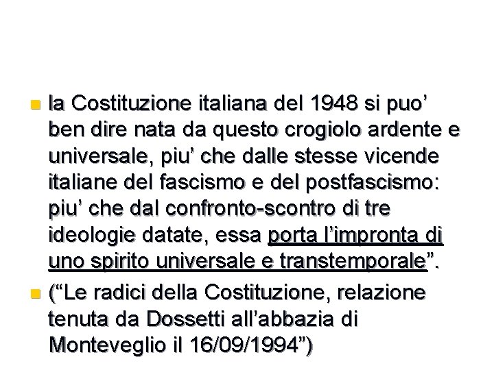 la Costituzione italiana del 1948 si puo’ ben dire nata da questo crogiolo ardente