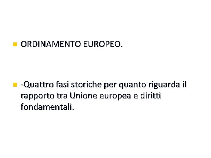 n ORDINAMENTO EUROPEO. n -Quattro fasi storiche per quanto riguarda il rapporto tra Unione