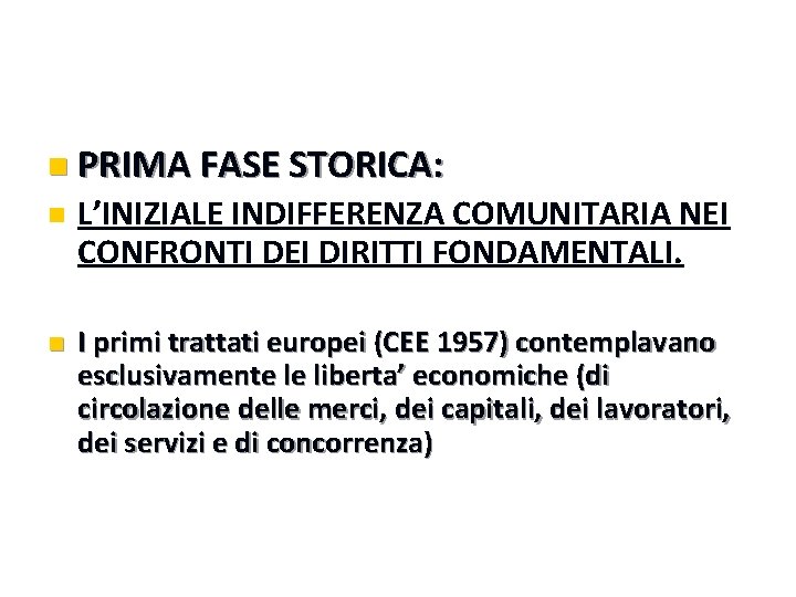 n PRIMA FASE STORICA: n L’INIZIALE INDIFFERENZA COMUNITARIA NEI CONFRONTI DEI DIRITTI FONDAMENTALI. n