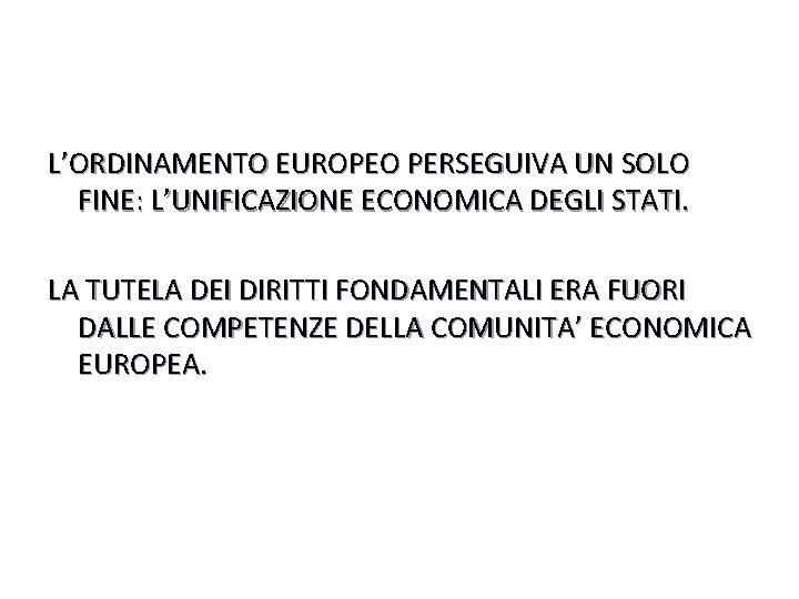 L’ORDINAMENTO EUROPEO PERSEGUIVA UN SOLO FINE: L’UNIFICAZIONE ECONOMICA DEGLI STATI. LA TUTELA DEI DIRITTI