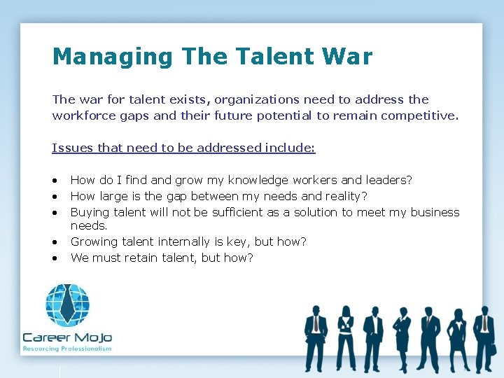 Managing The Talent War The war for talent exists, organizations need to address the