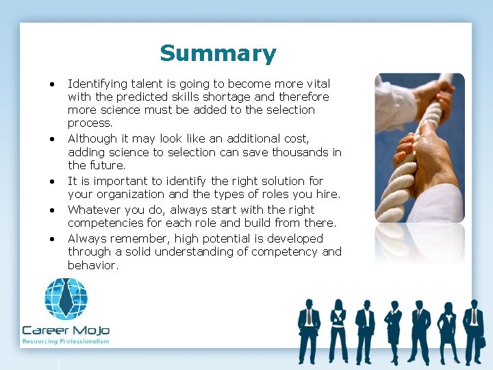 Summary • • • Identifying talent is going to become more vital with the