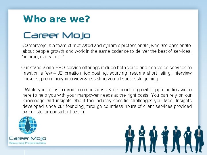 Who are we? Career. Mojo is a team of motivated and dynamic professionals, who