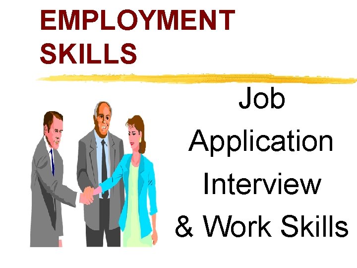 EMPLOYMENT SKILLS Job Application Interview & Work Skills 