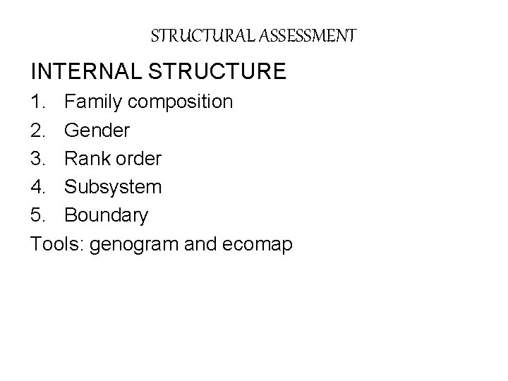 STRUCTURAL ASSESSMENT INTERNAL STRUCTURE 1. Family composition 2. Gender 3. Rank order 4. Subsystem
