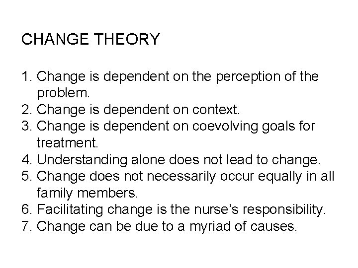 CHANGE THEORY 1. Change is dependent on the perception of the problem. 2. Change