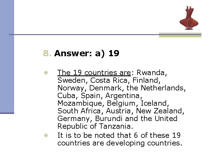 8. Answer: a) 19 The 19 countries are: Rwanda, Sweden, Costa Rica, Finland, Norway, 8. Answer: a) 19 The 19 countries are: Rwanda, Sweden, Costa Rica, Finland, Norway,