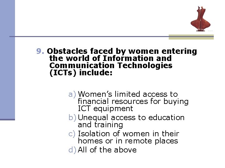 9. Obstacles faced by women entering the world of Information and Communication Technologies (ICTs) 9. Obstacles faced by women entering the world of Information and Communication Technologies (ICTs)