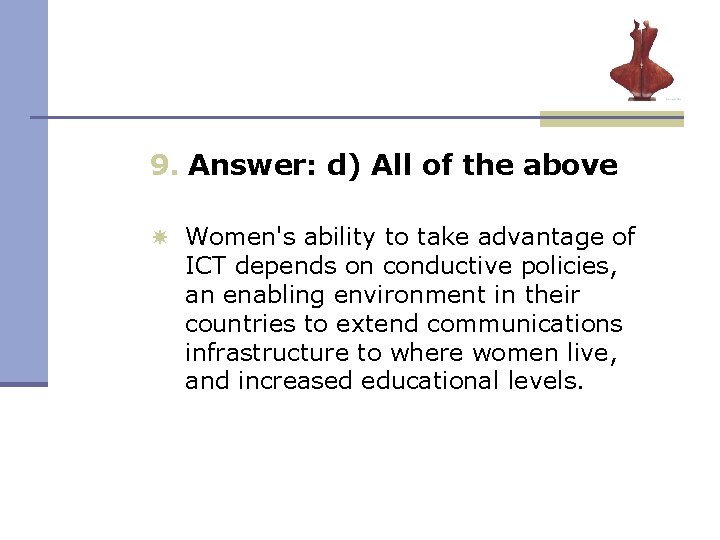 9. Answer: d) All of the above Women's ability to take advantage of ICT 9. Answer: d) All of the above Women's ability to take advantage of ICT