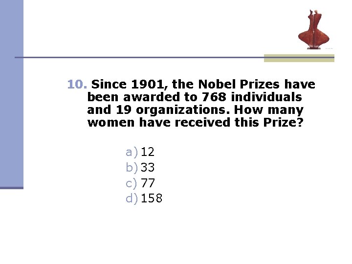 10. Since 1901, the Nobel Prizes have been awarded to 768 individuals and 19 10. Since 1901, the Nobel Prizes have been awarded to 768 individuals and 19