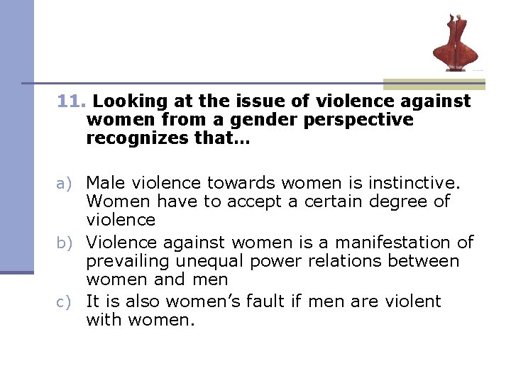 11. Looking at the issue of violence against women from a gender perspective recognizes 11. Looking at the issue of violence against women from a gender perspective recognizes