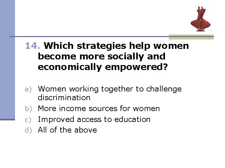 14. Which strategies help women become more socially and economically empowered? a) Women working 14. Which strategies help women become more socially and economically empowered? a) Women working