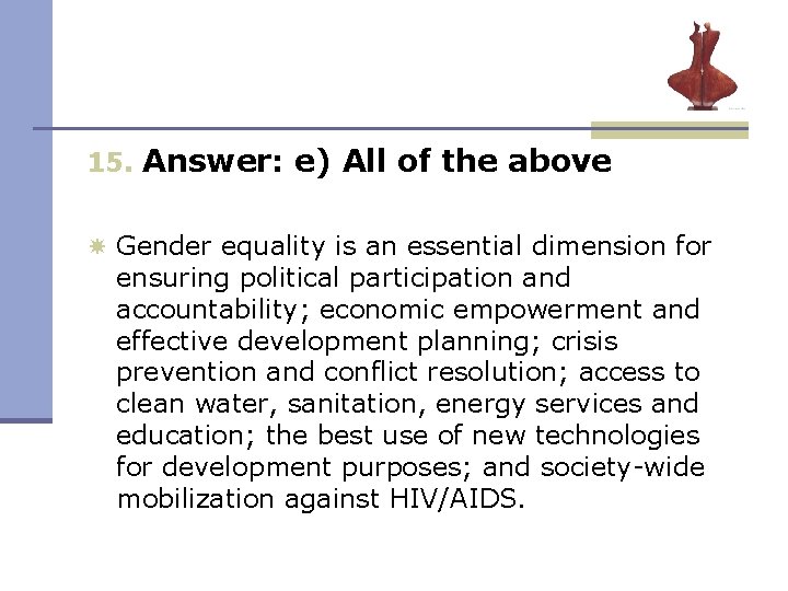 15. Answer: e) All of the above Gender equality is an essential dimension for 15. Answer: e) All of the above Gender equality is an essential dimension for