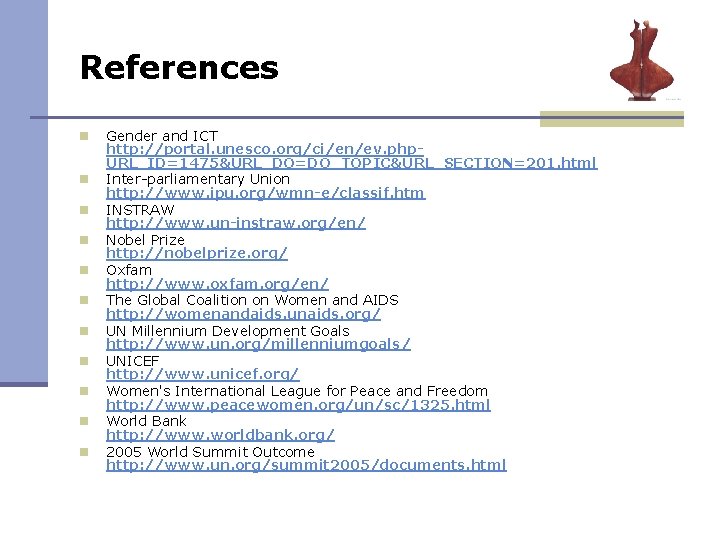 References n n n Gender and ICT http: //portal. unesco. org/ci/en/ev. php. URL_ID=1475&URL_DO=DO_TOPIC&URL_SECTION=201. html References n n n Gender and ICT http: //portal. unesco. org/ci/en/ev. php. URL_ID=1475&URL_DO=DO_TOPIC&URL_SECTION=201. html
