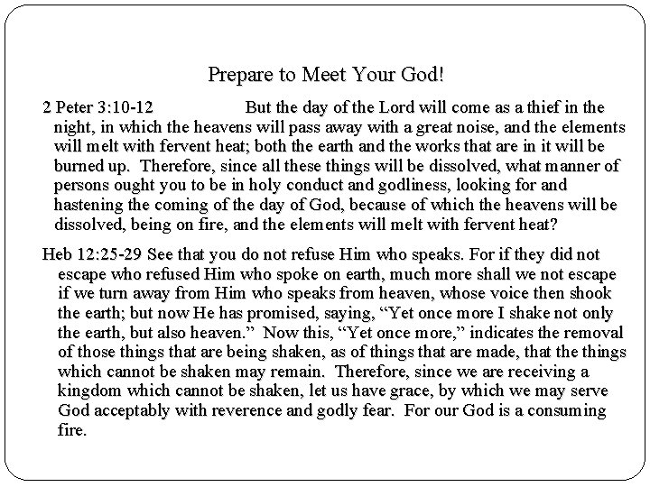 Prepare to Meet Your God! 2 Peter 3: 10 -12 But the day of