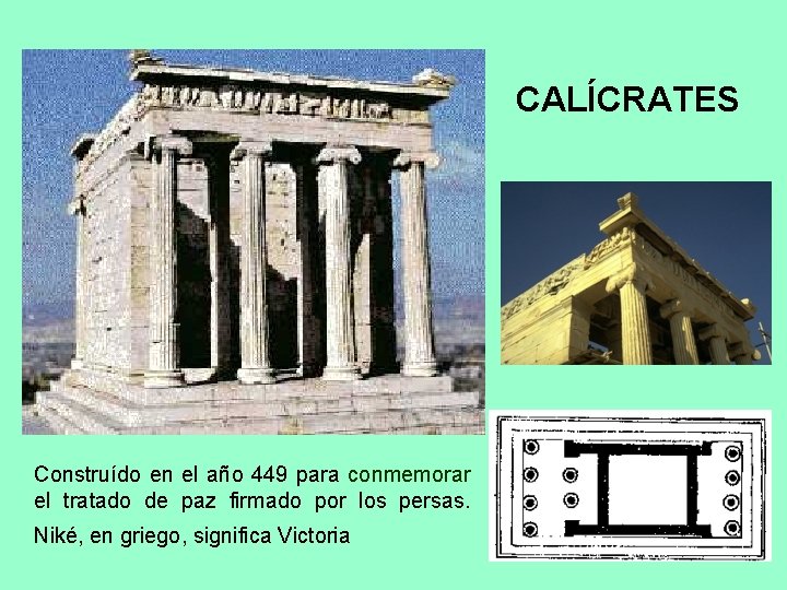 CALÍCRATES Construído en el año 449 para conmemorar el tratado de paz firmado por
