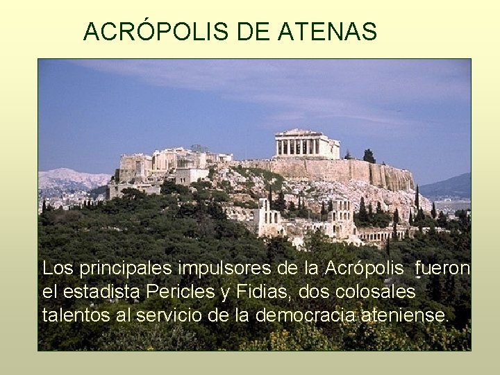 ACRÓPOLIS DE ATENAS Los principales impulsores de la Acrópolis fueron el estadista Pericles y