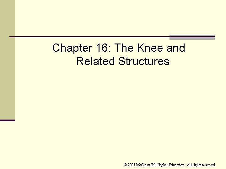 Chapter 16: The Knee and Related Structures © 2007 Mc. Graw-Hill Higher Education. All