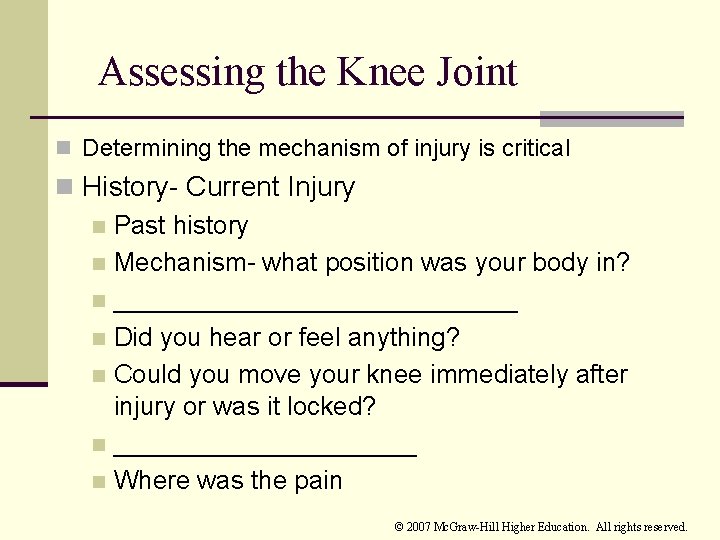 Assessing the Knee Joint n Determining the mechanism of injury is critical n History-