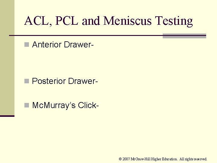 ACL, PCL and Meniscus Testing n Anterior Drawer- n Posterior Drawern Mc. Murray’s Click-