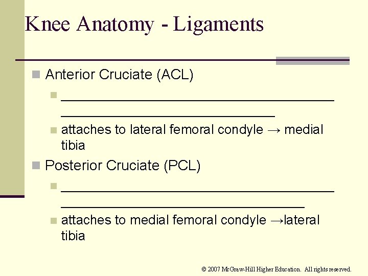 Knee Anatomy - Ligaments n Anterior Cruciate (ACL) n ___________________ n attaches to lateral