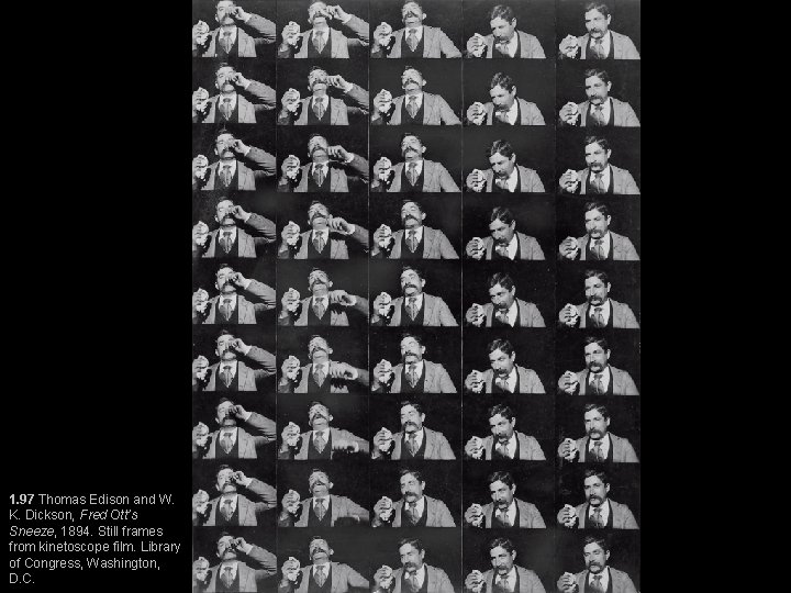 1. 97 Thomas Edison and W. K. Dickson, Fred Ott’s Sneeze, 1894. Still frames 1. 97 Thomas Edison and W. K. Dickson, Fred Ott’s Sneeze, 1894. Still frames