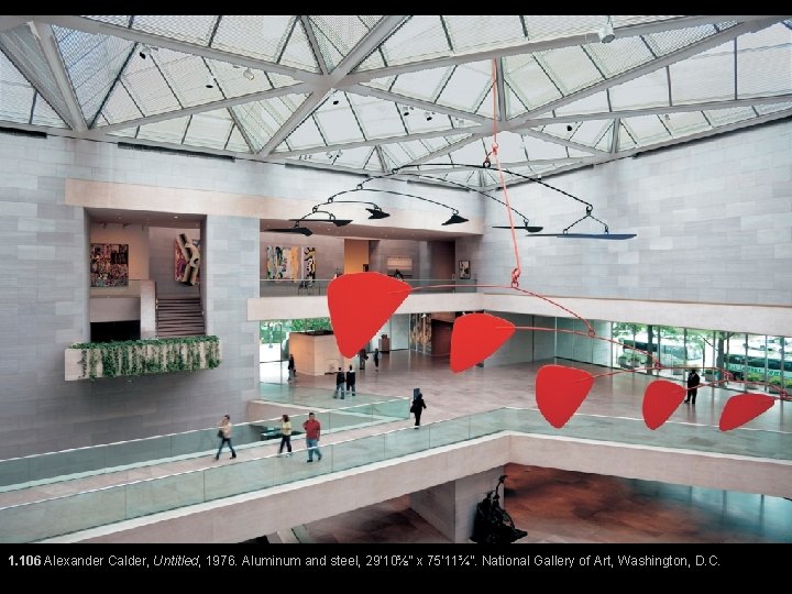 1. 106 Alexander Calder, Untitled, 1976. Aluminum and steel, 29’ 10⅜” x 75’ 11¾”. 1. 106 Alexander Calder, Untitled, 1976. Aluminum and steel, 29’ 10⅜” x 75’ 11¾”.
