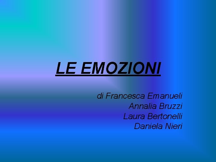 LE EMOZIONI di Francesca Emanueli Annalia Bruzzi Laura Bertonelli Daniela Nieri 