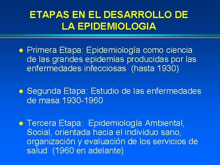 ETAPAS EN EL DESARROLLO DE LA EPIDEMIOLOGIA l Primera Etapa: Epidemiología como ciencia de