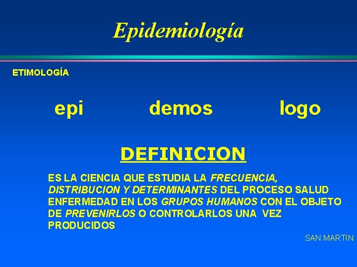 Epidemiología ETIMOLOGÍA epi demos logo DEFINICION ES LA CIENCIA QUE ESTUDIA LA FRECUENCIA, FRECUENCIA