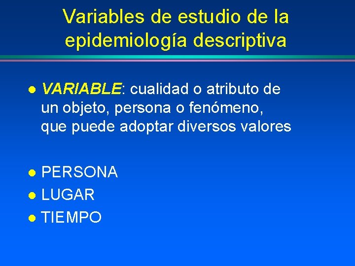 Variables de estudio de la epidemiología descriptiva l VARIABLE: cualidad o atributo de un