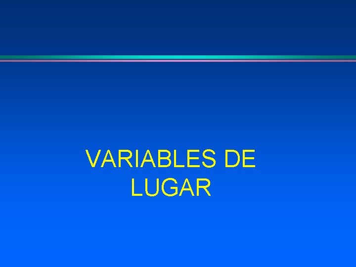 VARIABLES DE LUGAR 
