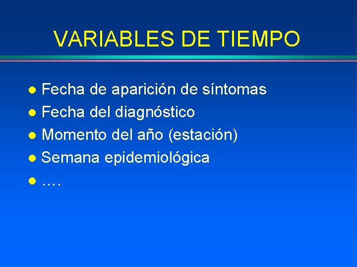 VARIABLES DE TIEMPO Fecha de aparición de síntomas l Fecha del diagnóstico l Momento