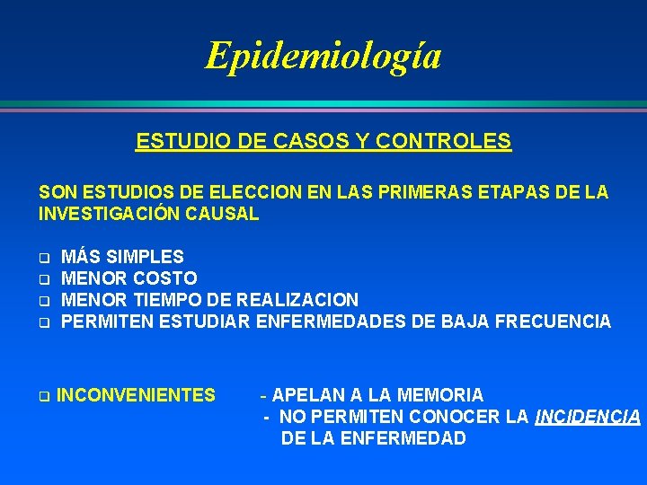 Epidemiología ESTUDIO DE CASOS Y CONTROLES SON ESTUDIOS DE ELECCION EN LAS PRIMERAS ETAPAS