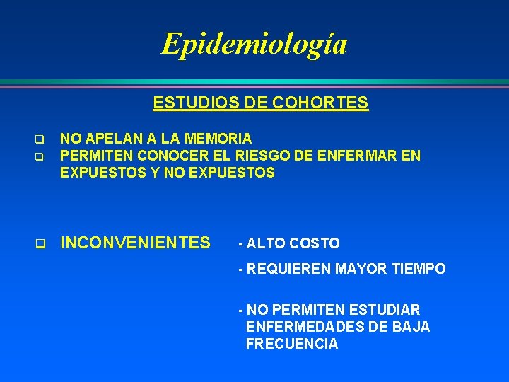Epidemiología ESTUDIOS DE COHORTES q NO APELAN A LA MEMORIA PERMITEN CONOCER EL RIESGO