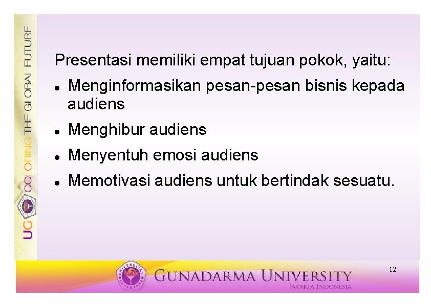 Presentasi memiliki empat tujuan pokok, yaitu: Menginformasikan pesan-pesan bisnis kepada audiens Menghibur audiens Menyentuh