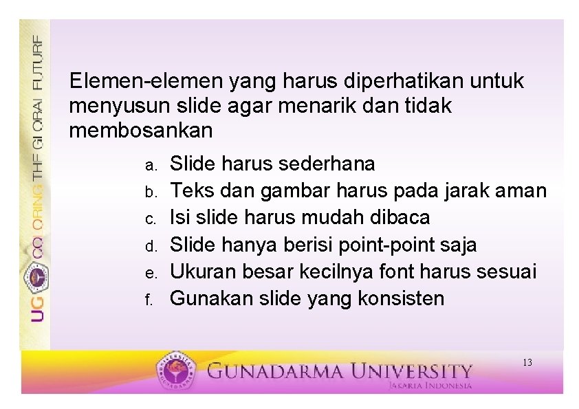 Elemen-elemen yang harus diperhatikan untuk menyusun slide agar menarik dan tidak membosankan a. b.